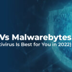 Avast Vs Malwarebytes (Which Antivirus Is Best for You in 2022)