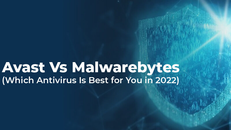 Avast Vs Malwarebytes (Which Antivirus Is Best for You in 2022)